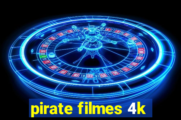 pirate filmes 4k